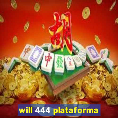 will 444 plataforma